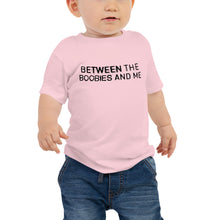 Load image into Gallery viewer, Between The Boobies And Me Baby Tee Light