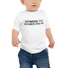Load image into Gallery viewer, Between The Boobies And Me Baby Tee Light